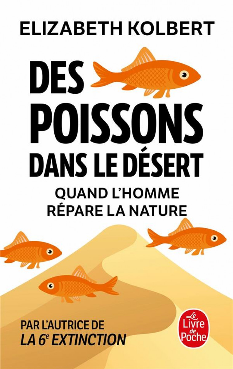 DES POISSONS DANS LE DESERT - QUAND L-HOMME REPARE LA NATURE - KOLBERT ELIZABETH - LGF/Livre de Poche